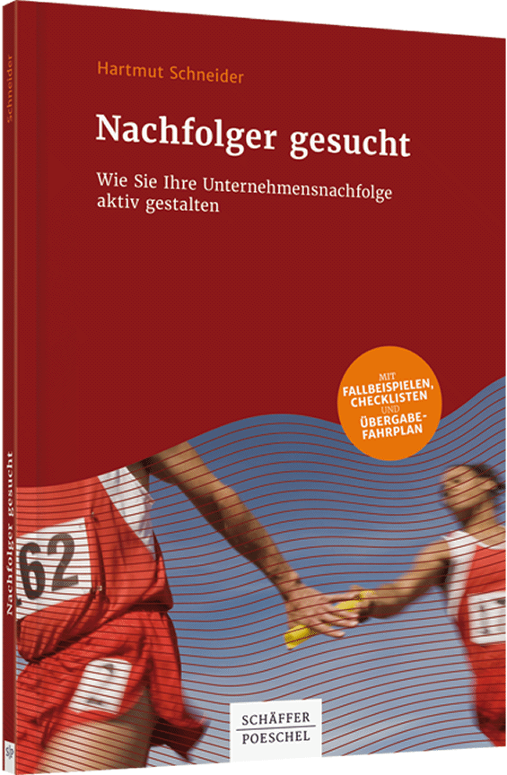 Hartmut Schneider: Nachfolger gesucht - Wie Sie Ihre Unternehmensnachfolge aktiv gestalten